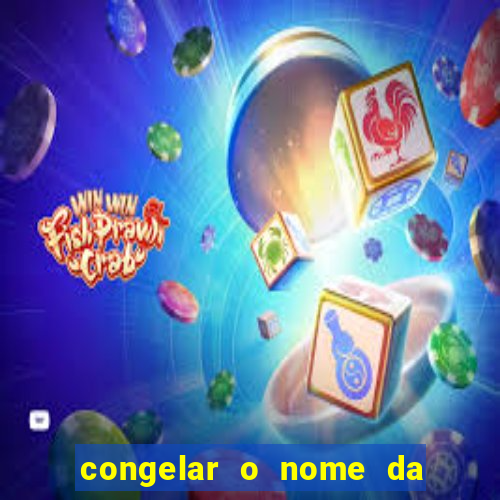 congelar o nome da pessoa no congelador